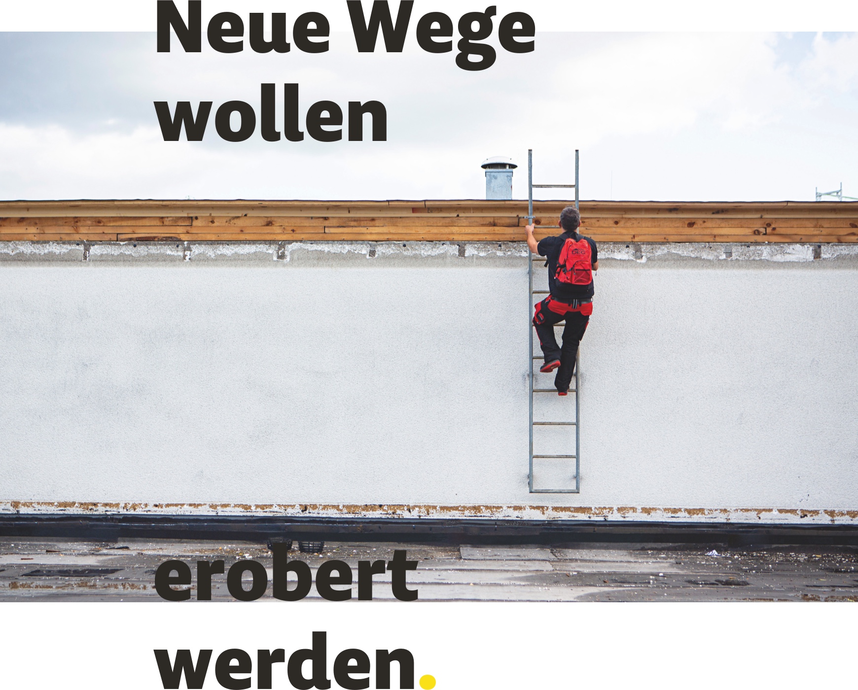 Neue Wege wollen erobert werden.